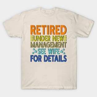 retired under new management see wife for details T-Shirt